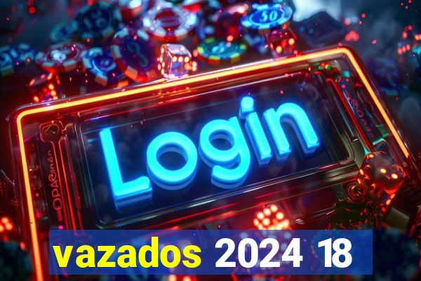 vazados 2024 18